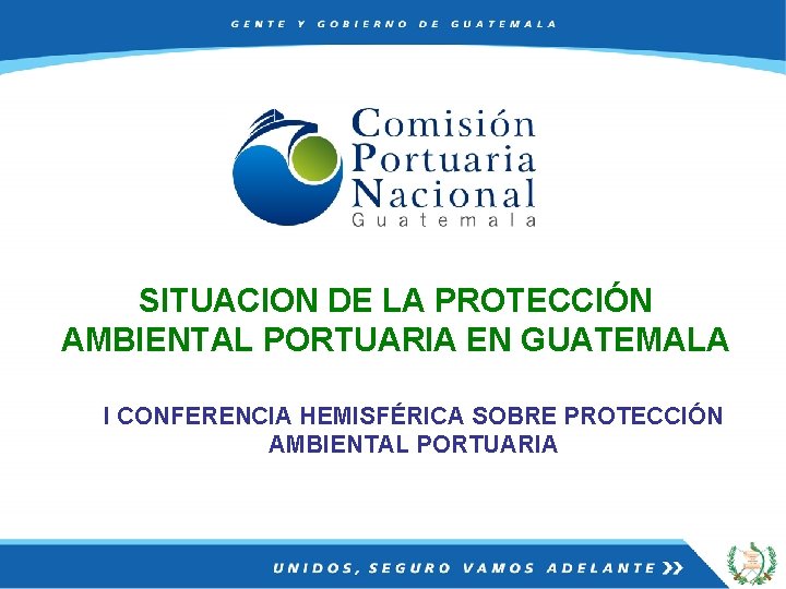 SITUACION DE LA PROTECCIÓN AMBIENTAL PORTUARIA EN GUATEMALA I CONFERENCIA HEMISFÉRICA SOBRE PROTECCIÓN AMBIENTAL