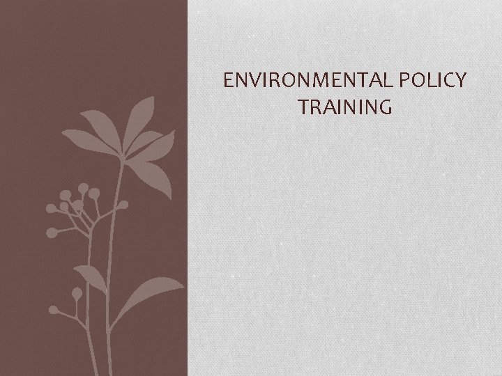 ENVIRONMENTAL POLICY TRAINING 