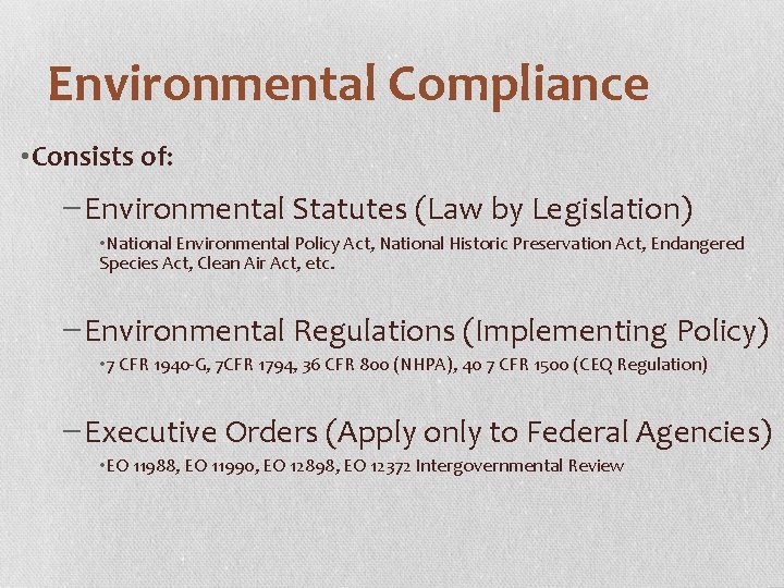 Environmental Compliance • Consists of: −Environmental Statutes (Law by Legislation) • National Environmental Policy