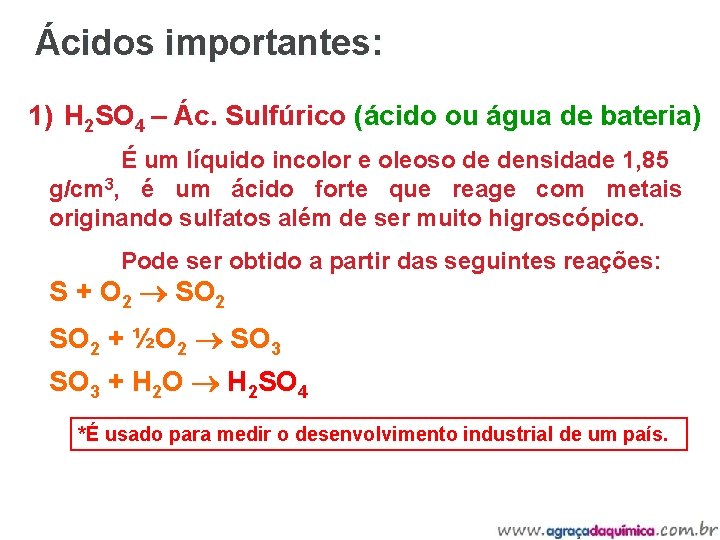 Ácidos importantes: 1) H 2 SO 4 – Ác. Sulfúrico (ácido ou água de