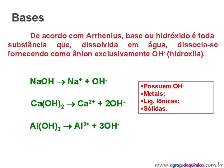 Bases De acordo com Arrhenius, base ou hidróxido é toda substância que, dissolvida em