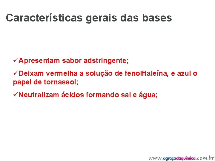 Características gerais das bases üApresentam sabor adstringente; üDeixam vermelha a solução de fenolftaleína, e