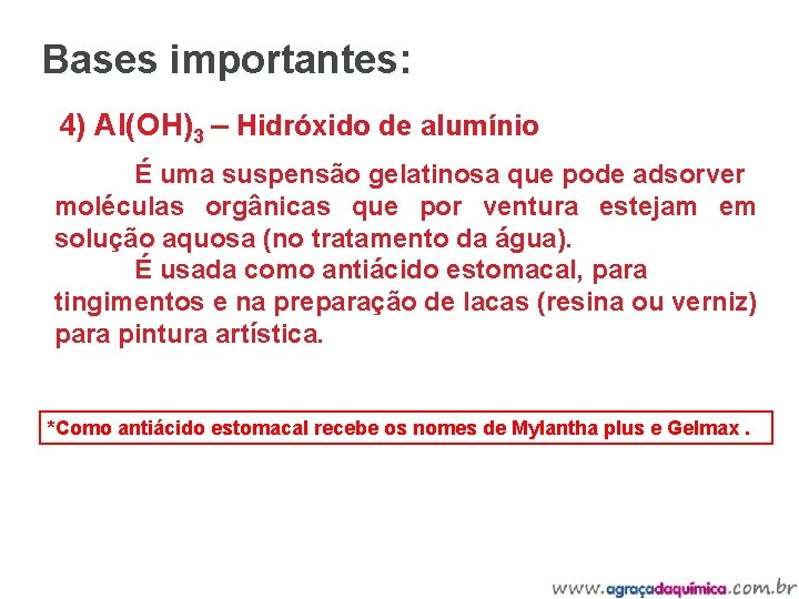 Bases importantes: 4) Al(OH)3 – Hidróxido de alumínio É uma suspensão gelatinosa que pode