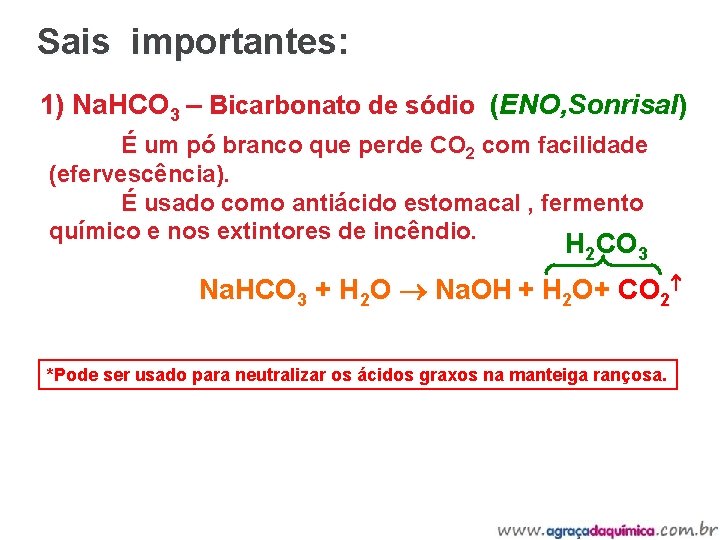 Sais importantes: 1) Na. HCO 3 – Bicarbonato de sódio (ENO, Sonrisal) É um