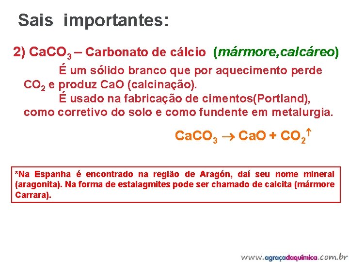 Sais importantes: 2) Ca. CO 3 – Carbonato de cálcio (mármore, calcáreo) É um