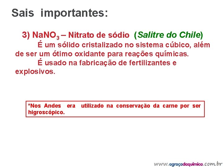 Sais importantes: 3) Na. NO 3 – Nitrato de sódio (Salitre do Chile) É