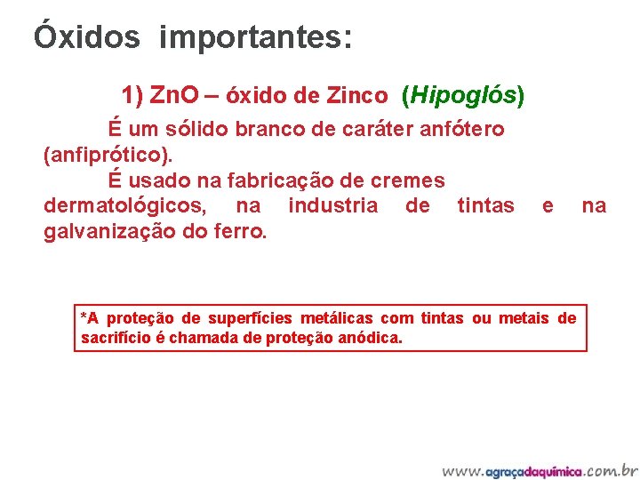 Óxidos importantes: 1) Zn. O – óxido de Zinco (Hipoglós) É um sólido branco