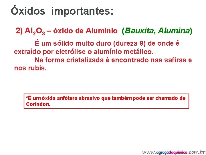 Óxidos importantes: 2) Al 2 O 3 – óxido de Alumínio (Bauxita, Alumina) É