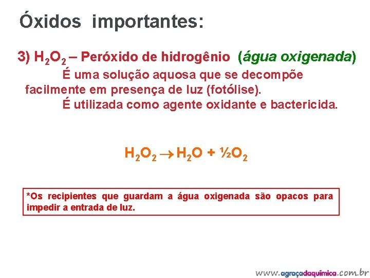 Óxidos importantes: 3) H 2 O 2 – Peróxido de hidrogênio (água oxigenada) É