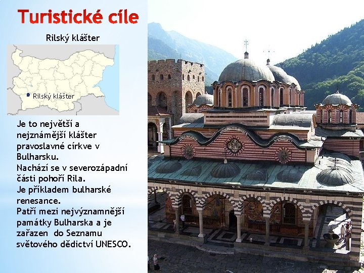 Rilský klášter Je to největší a nejznámější klášter pravoslavné církve v Bulharsku. Nachází se