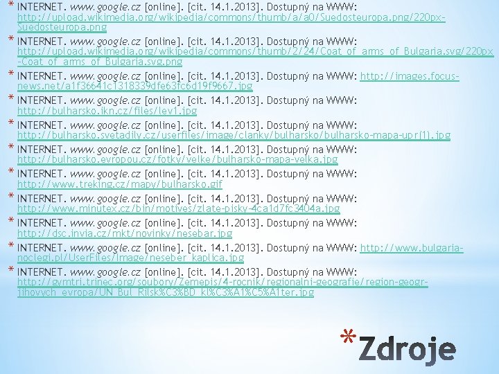 * INTERNET. www. google. cz [online]. [cit. 14. 1. 2013]. Dostupný na WWW: *