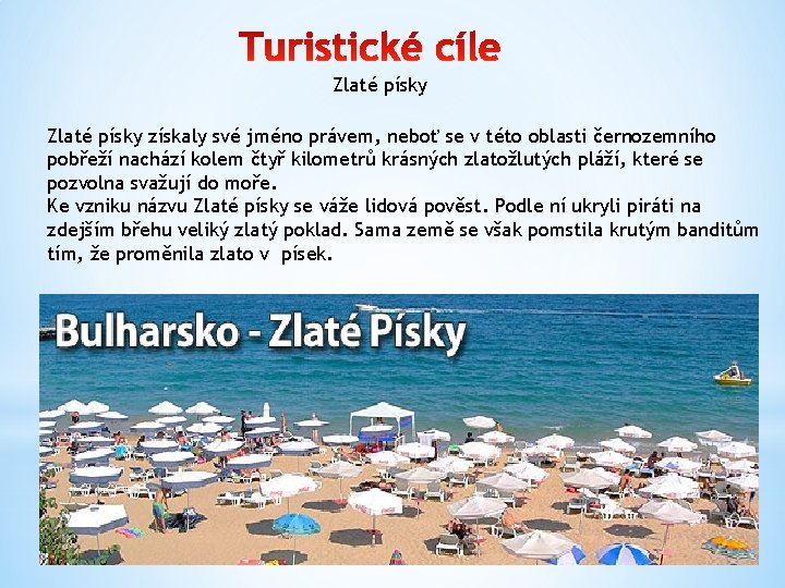 Zlaté písky získaly své jméno právem, neboť se v této oblasti černozemního pobřeží nachází
