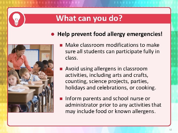 What can you do? Help prevent food allergy emergencies! n Make classroom modifications to