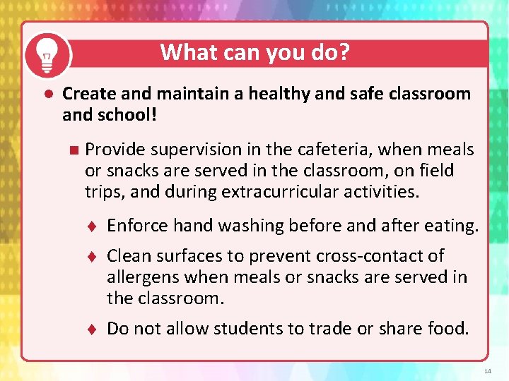 What can you do? Create and maintain a healthy and safe classroom and school!