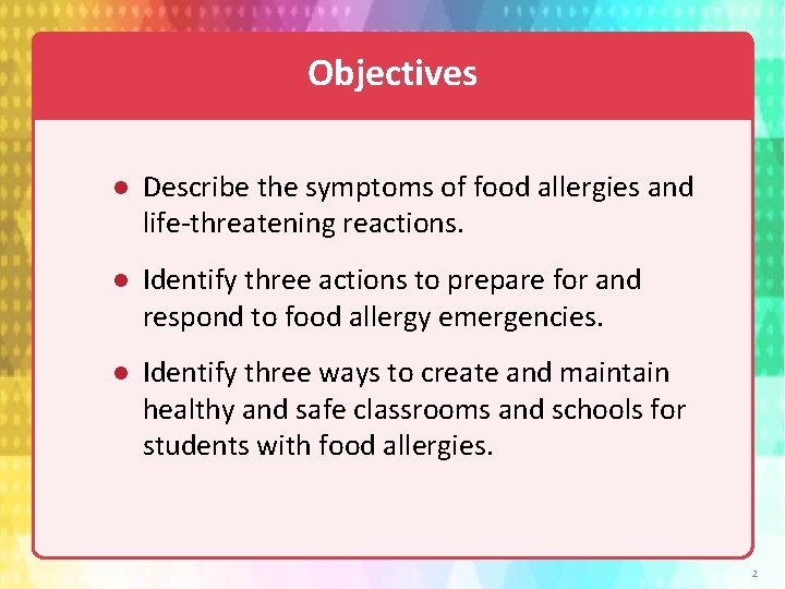 Objectives Describe the symptoms of food allergies and life-threatening reactions. Identify three actions to