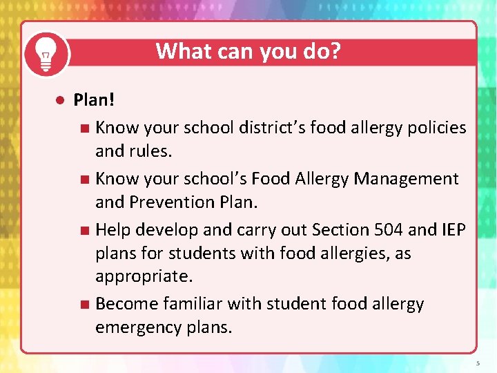 What can you do? Plan! n Know your school district’s food allergy policies and