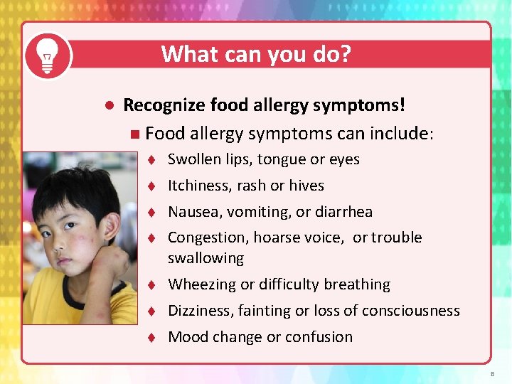 What can you do? Recognize food allergy symptoms! n Food allergy symptoms can include: