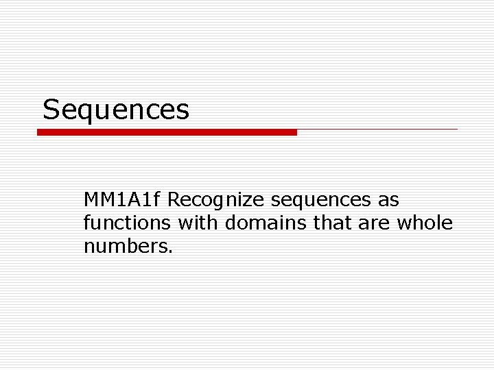 Sequences MM 1 A 1 f Recognize sequences as functions with domains that are