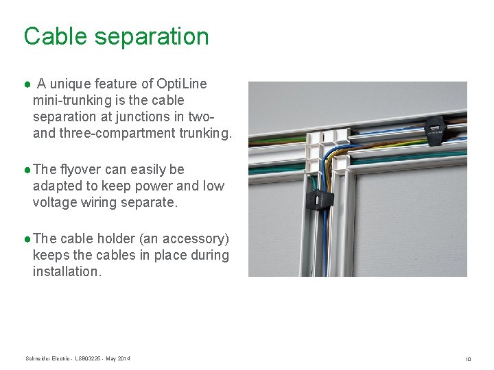 Cable separation ● A unique feature of Opti. Line mini-trunking is the cable separation