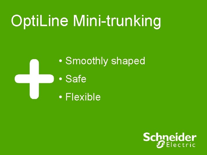 Opti. Line Mini-trunking • Smoothly shaped • Safe • Flexible 