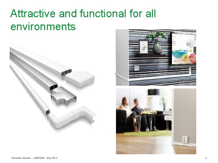 Attractive and functional for all environments Schneider Electric - LSB 03225 - May 2014