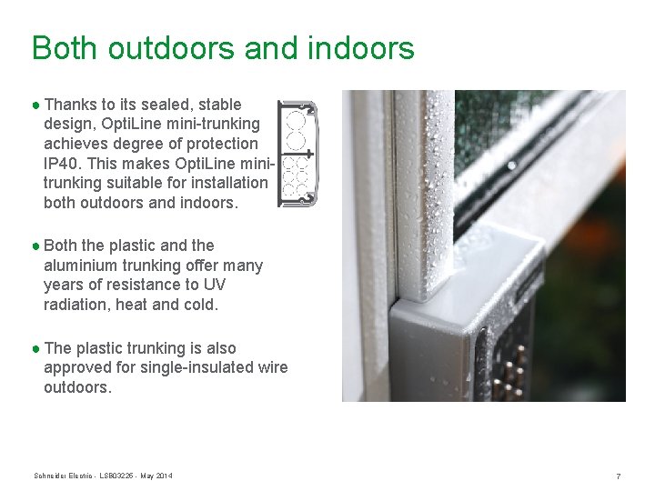 Both outdoors and indoors ● Thanks to its sealed, stable design, Opti. Line mini-trunking