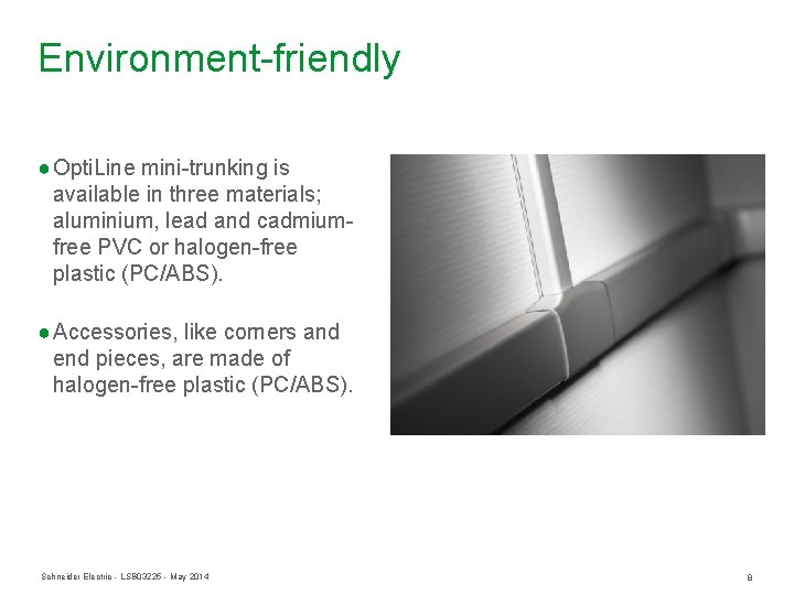 Environment-friendly ● Opti. Line mini-trunking is available in three materials; aluminium, lead and cadmiumfree