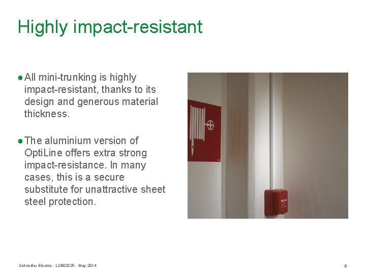 Highly impact-resistant ● All mini-trunking is highly impact-resistant, thanks to its design and generous