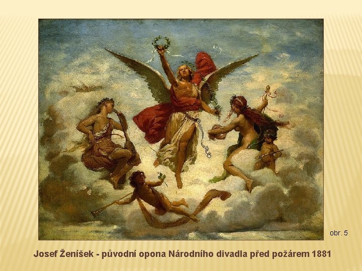 obr. 5 Josef Ženíšek - původní opona Národního divadla před požárem 1881 