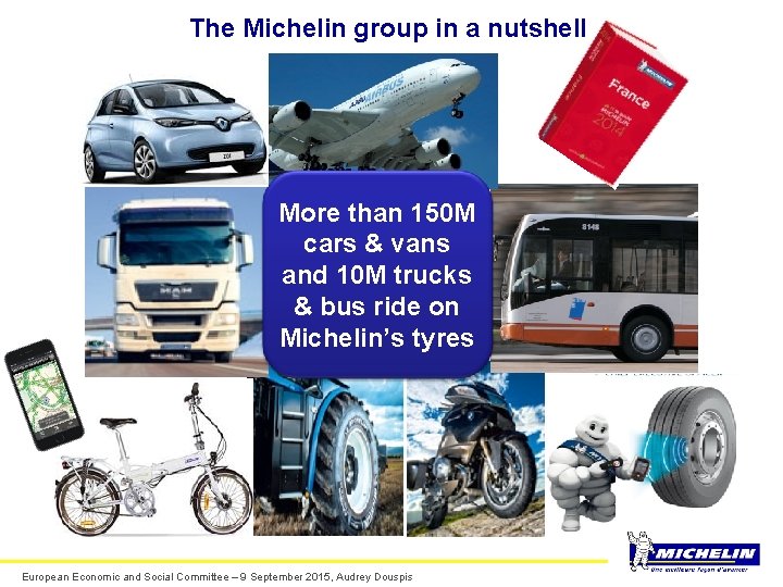 The Michelin group in a nutshell More than 150 M cars & vans and