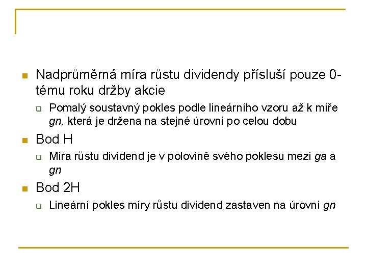 n Nadprůměrná míra růstu dividendy přísluší pouze 0 tému roku držby akcie q n