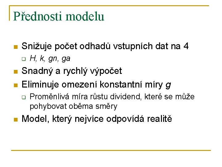 Přednosti modelu n Snižuje počet odhadů vstupních dat na 4 q n n Snadný