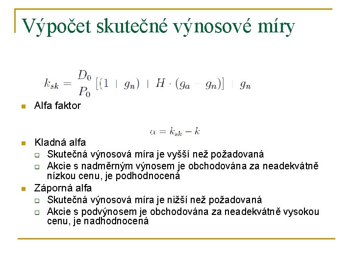 Výpočet skutečné výnosové míry n Alfa faktor n Kladná alfa q Skutečná výnosová míra