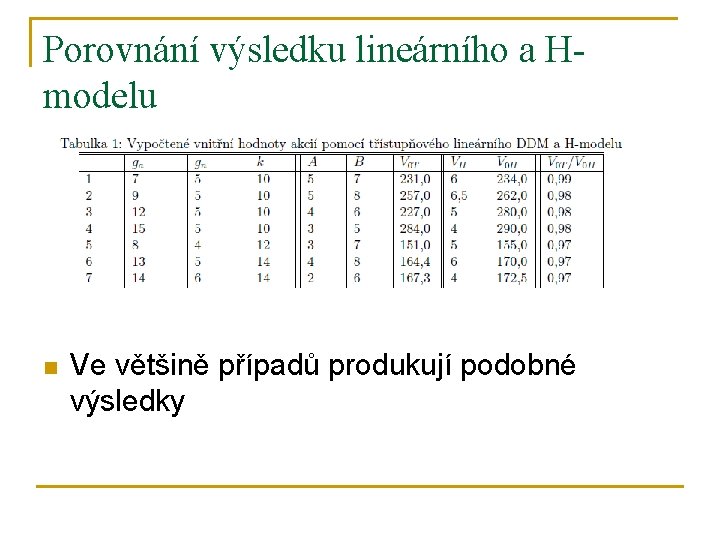 Porovnání výsledku lineárního a Hmodelu n Ve většině případů produkují podobné výsledky 