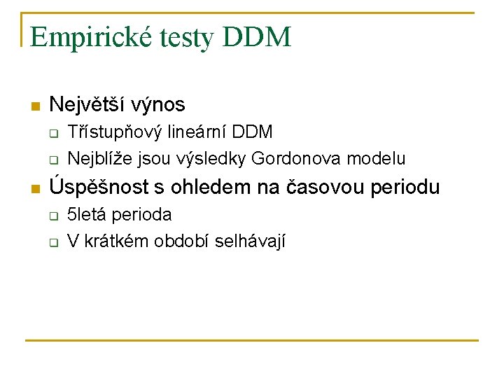 Empirické testy DDM n Největší výnos q q n Třístupňový lineární DDM Nejblíže jsou