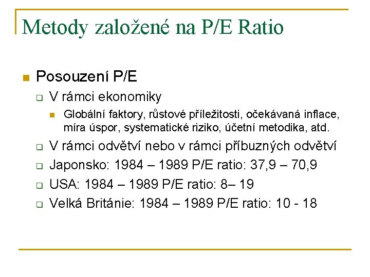 Metody založené na P/E Ratio n Posouzení P/E q V rámci ekonomiky n q