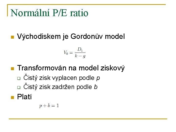 Normální P/E ratio n Východiskem je Gordonův model n Transformován na model ziskový q
