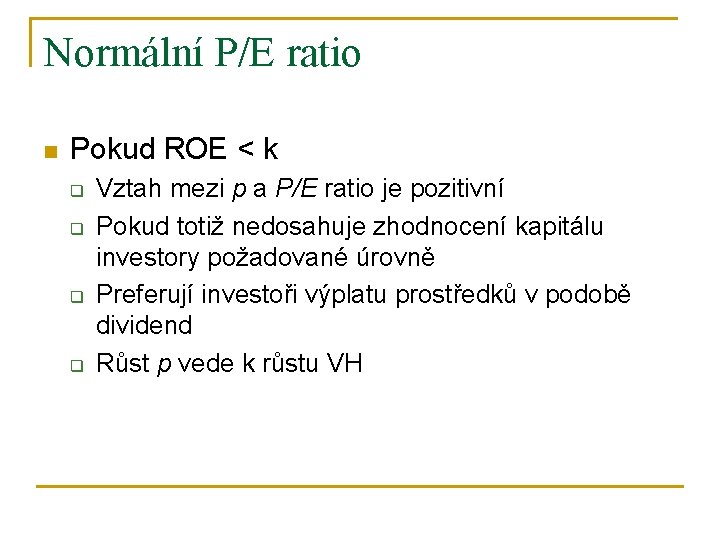 Normální P/E ratio n Pokud ROE < k q q Vztah mezi p a