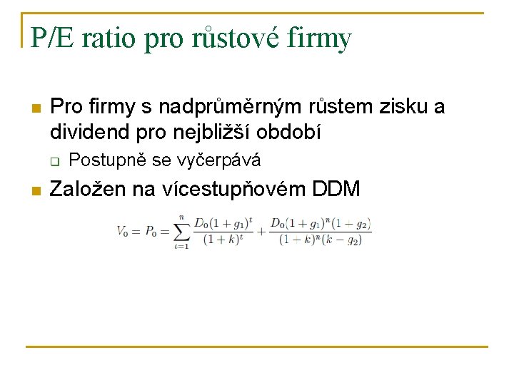 P/E ratio pro růstové firmy n Pro firmy s nadprůměrným růstem zisku a dividend