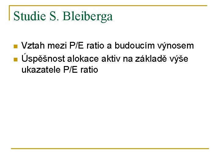 Studie S. Bleiberga n n Vztah mezi P/E ratio a budoucím výnosem Úspěšnost alokace