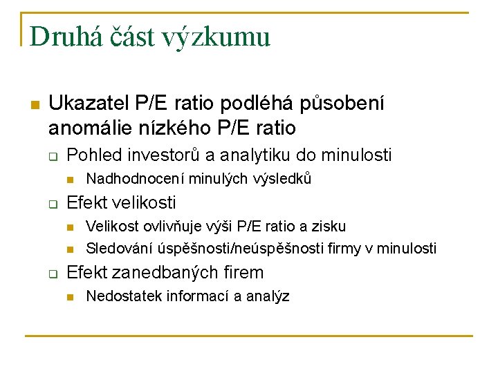 Druhá část výzkumu n Ukazatel P/E ratio podléhá působení anomálie nízkého P/E ratio q