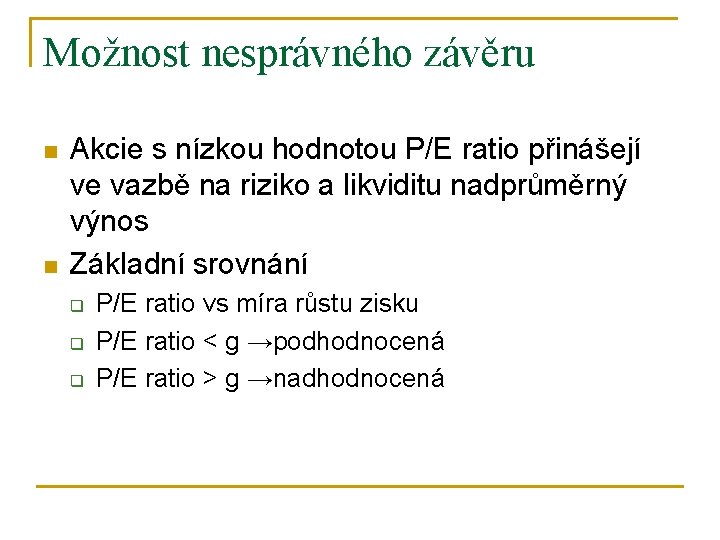 Možnost nesprávného závěru n n Akcie s nízkou hodnotou P/E ratio přinášejí ve vazbě