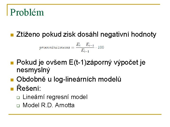 Problém n Ztíženo pokud zisk dosáhl negativní hodnoty n Pokud je ovšem E(t-1)záporný výpočet