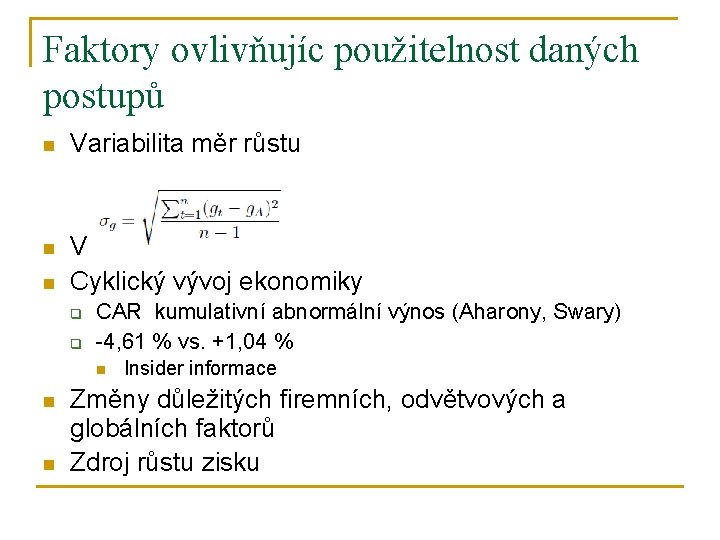 Faktory ovlivňujíc použitelnost daných postupů n Variabilita měr růstu n Velikost firmy Cyklický vývoj