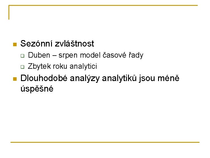 n Sezónní zvláštnost q q n Duben – srpen model časové řady Zbytek roku