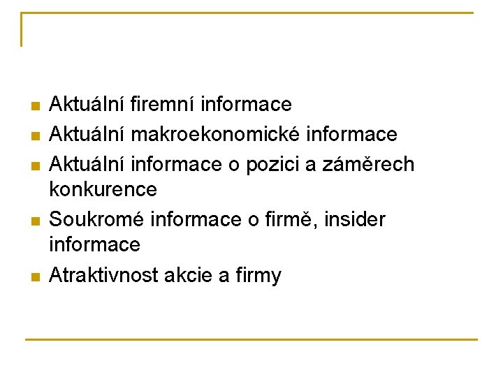 n n n Aktuální firemní informace Aktuální makroekonomické informace Aktuální informace o pozici a