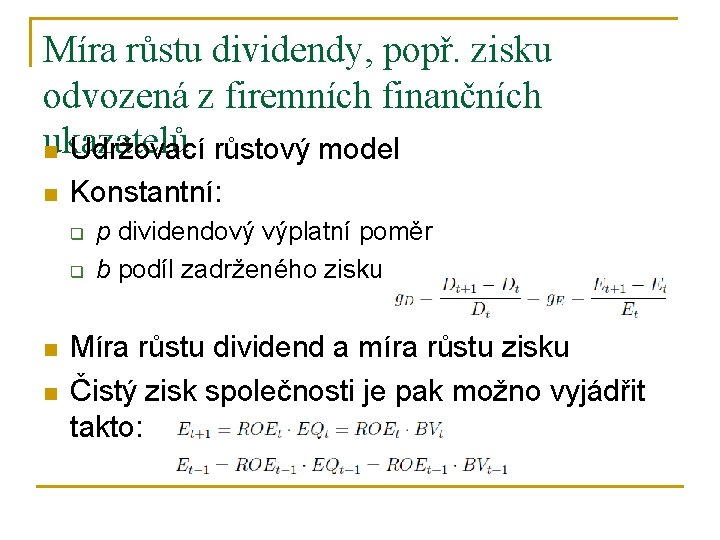 Míra růstu dividendy, popř. zisku odvozená z firemních finančních ukazatelů n Udržovací růstový model