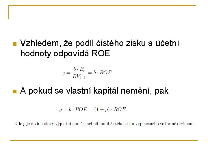 n Vzhledem, že podíl čistého zisku a účetní hodnoty odpovídá ROE n A pokud