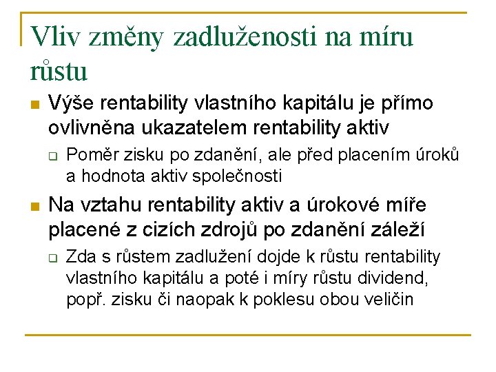 Vliv změny zadluženosti na míru růstu n Výše rentability vlastního kapitálu je přímo ovlivněna