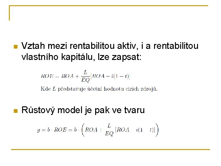 n Vztah mezi rentabilitou aktiv, i a rentabilitou vlastního kapitálu, lze zapsat: n Růstový